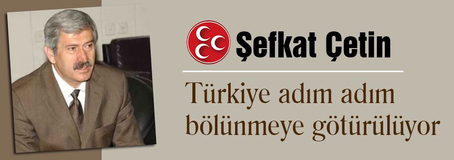 Türkiye adım adım bölünmeye götürülüyor