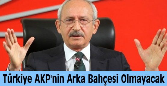 Türkiye AKP'nin Arka Bahçesi Olmayacak