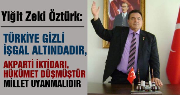 'TÜRKİYE GİZLİ İŞGAL ALTINDADIR'