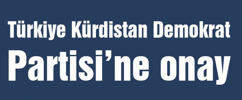 Türkiye Kürdistan Demokrat Partisi’ne onay