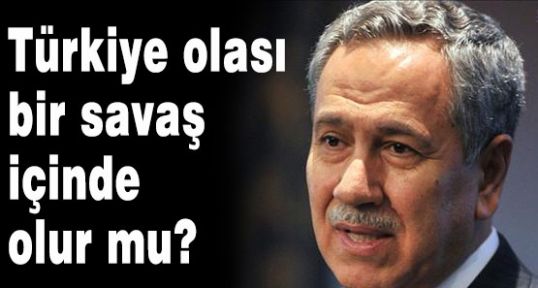 Türkiye olası bir savaş içinde olur mu?