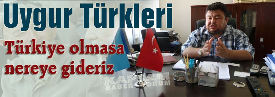 Uygurlar: Türkiye olmasa nereye gideriz