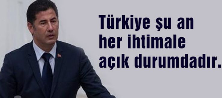 Türkiye şu an her ihtimale açıktır