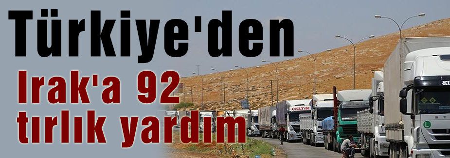 Türkiye'den Irak'a 92 tırlık yardım