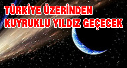Türkiye'nin Üzerinde Kuyruklu Yıldız Geçecek