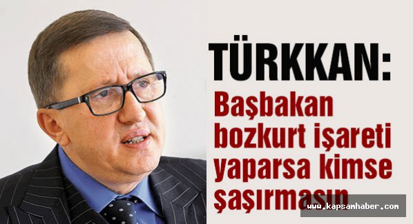 Türkkan: Başbakan bozkurt işareti yaparsa kimse şaşırmasın