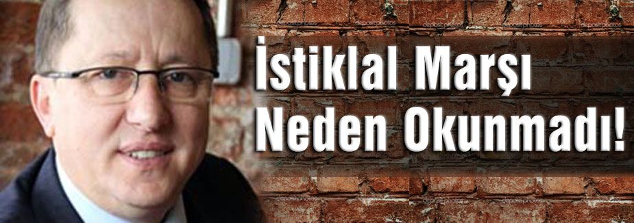 Türkkan Sordu: İstiklal Marşı Neden Okunmadı!