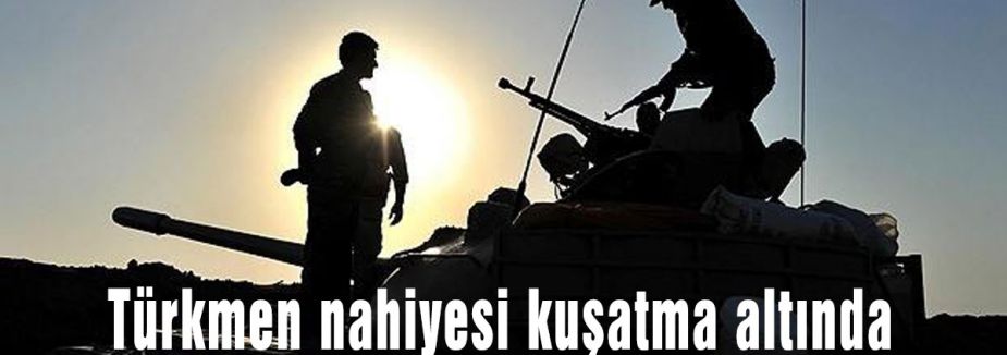 Türkmen nahiyesi kuşatma altında