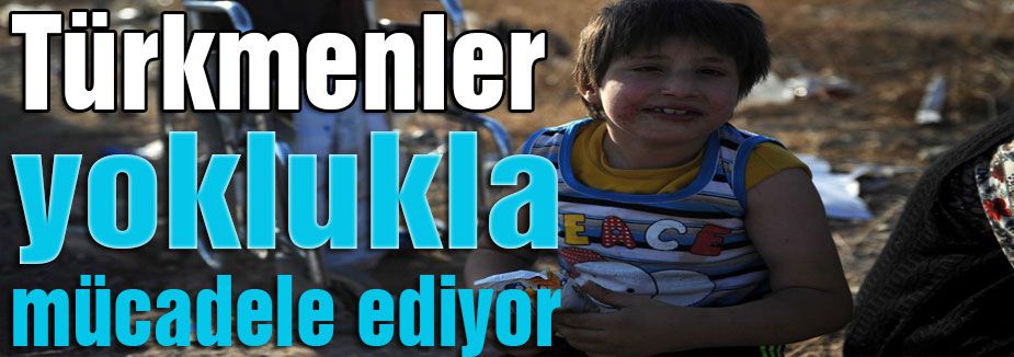 Türkmenler yoklukla savaşıyor