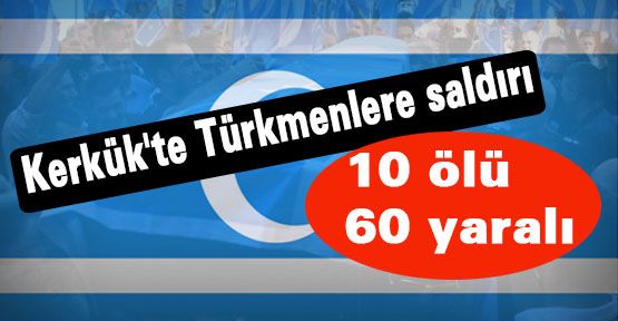 Türkmenlere saldırı ...