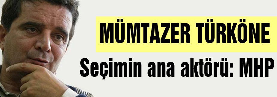 Türköne; Seçimin ana aktörü: MHP