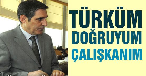 Türküm, Doğruyum, Çalışkanım