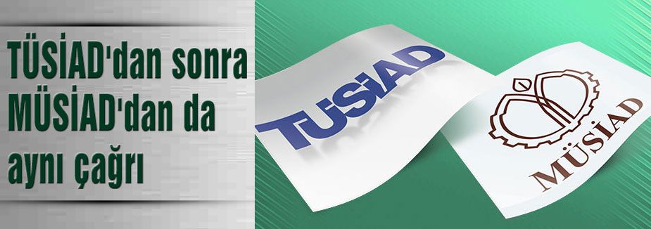 TÜSİAD'dan sonra MÜSİAD'dan Çağrı