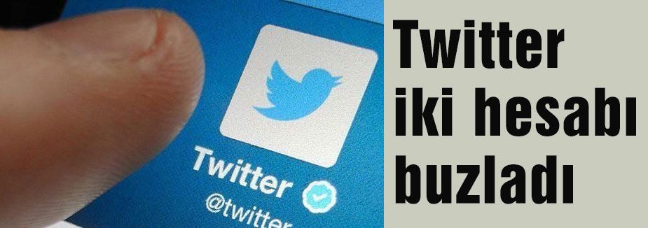 Twitter iki hesabı buzladı