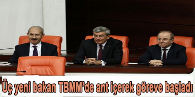 Üç yeni bakan TBMM’de ant içerek göreve başladı