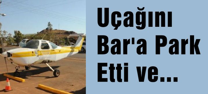 Uçağını Bar'a Park Etti ve...