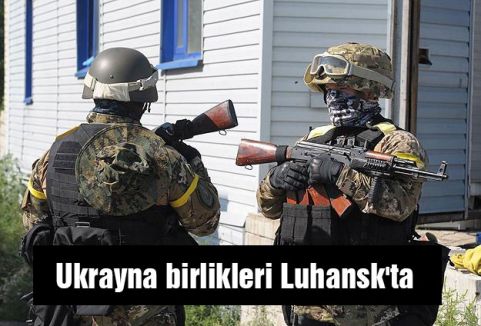 Ukrayna birlikleri Luhansk'ta