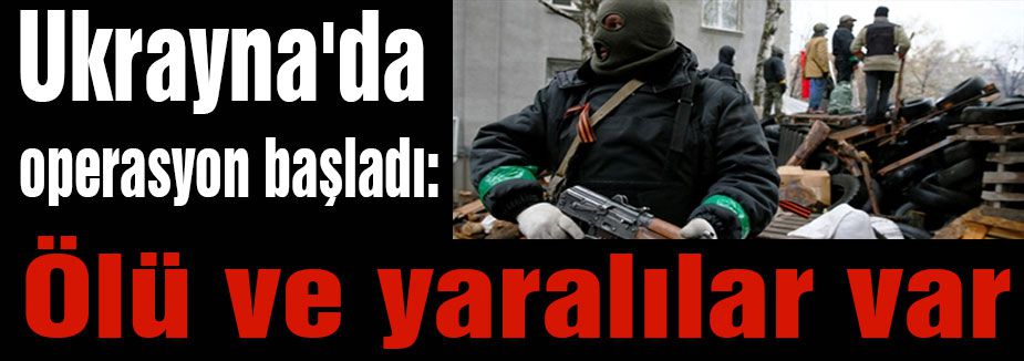 Ukrayna'da operasyon başladı