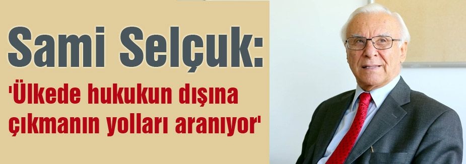 'Ülkede hukukun dışına çıkmanın yolları aranıyor'