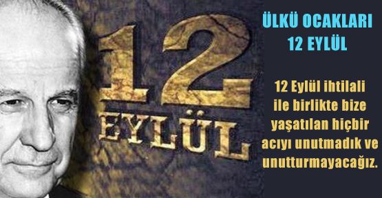 Ülkü Ocakları: 12 Eylül Acılar vermiştir