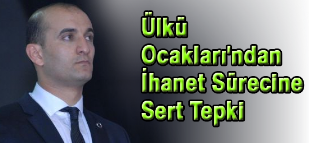 Ülkü Ocakları'ndan İhanet Sürecine Sert Tepki