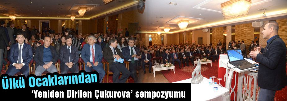 Ülkü Ocakları’ndan ‘Yeniden Dirilen Çukurova’ sempozyumu