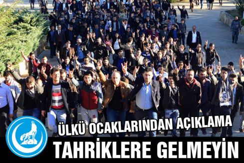 Ülkü Ocakları:Tahriklere gelmeyin!