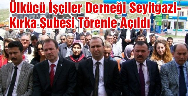 Ülkücü İşçiler Derneği Seyitgazi'de Şube açtı
