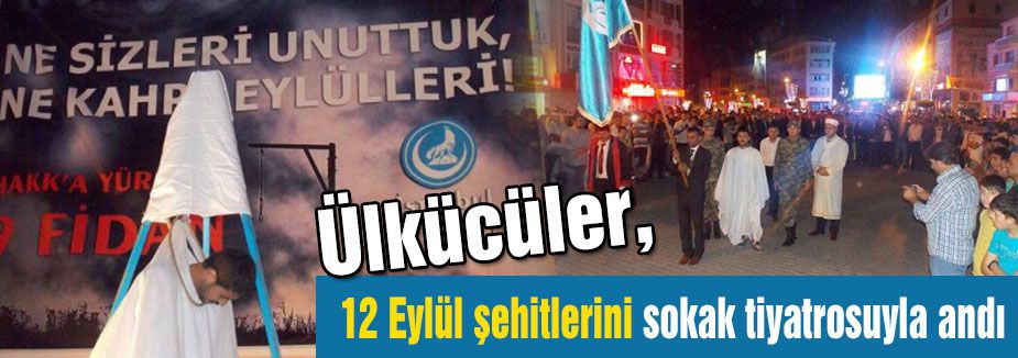 Ülkücüler,12 Eylül şehitlerini sokak tiyatrosuyla andı