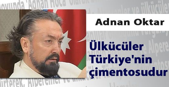 Ülkücüler Türkiye'nin çimentosudur
