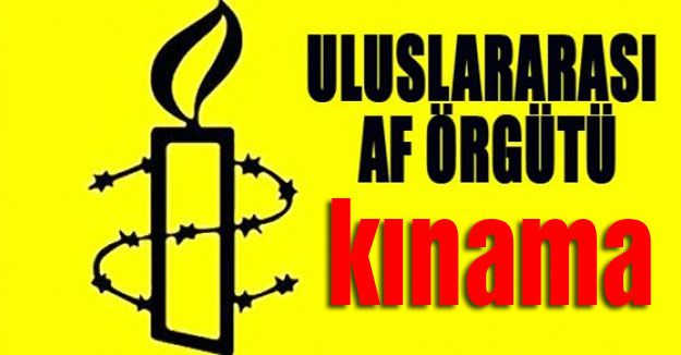 Uluslararası Af Örgütü'nden kınama
