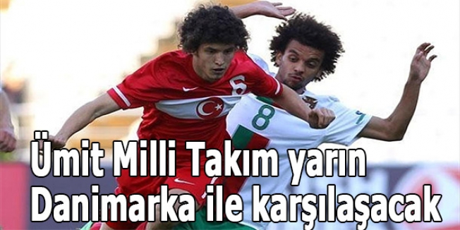Ümit Milli Takım yarın Danimarka ile karşılaşacak