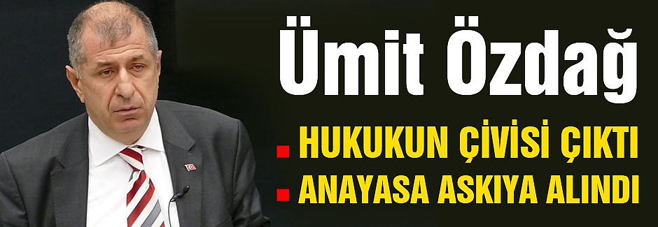 Ümit Özdağ: Anayasa askıya alındı