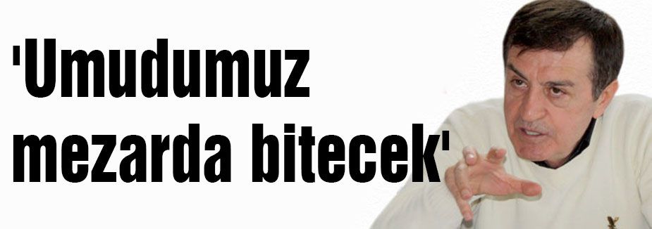 'Umudumuz mezarda bitecek'