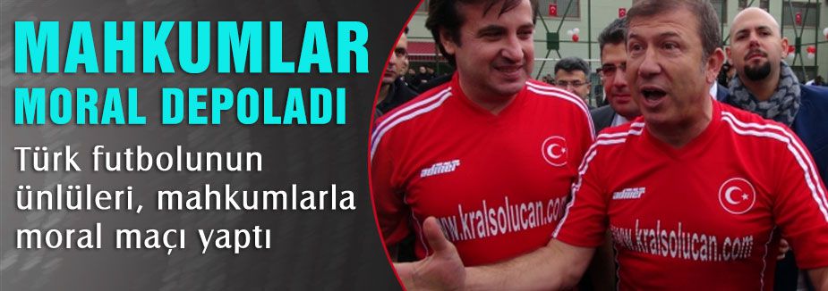 Ünlülerin mahkumlarla moral maçı...