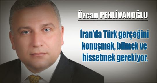 Unuttuğumuz İran ve İran Türkleri…