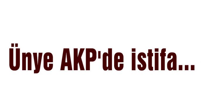 Ünye AKP'de istifa...