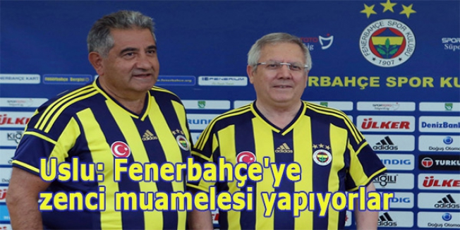 Uslu: Fenerbahçe'ye zenci muamelesi yapıyorlar