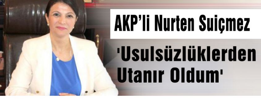 'Usulsüzlüklerden Utanır Oldum'