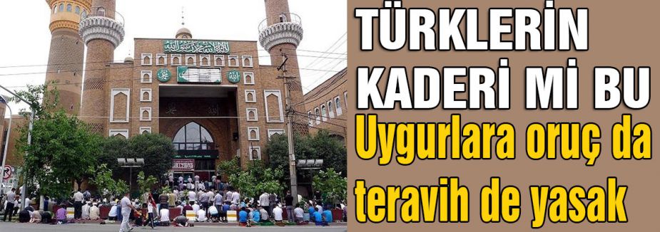 Uygurlara oruç da teravih de yasak
