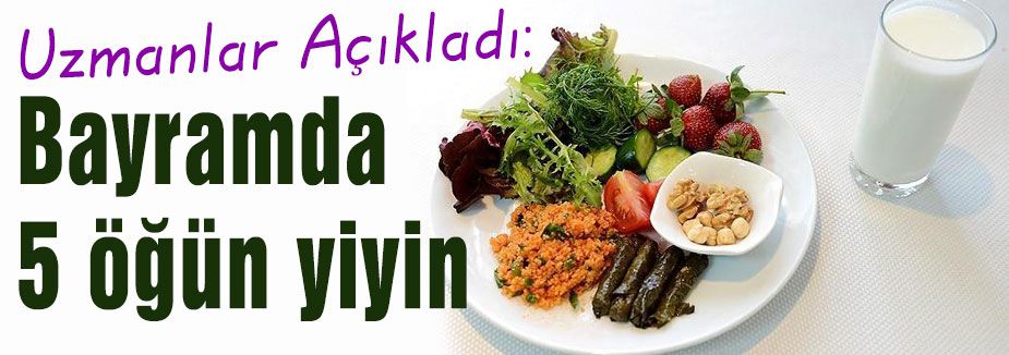 Uzmanlar Açıkladı: Bayramda 5 öğün yiyin