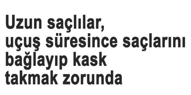 Uzun saçlılar, uçuş süresince saçlarını bağlayıp kask takmak zorunda