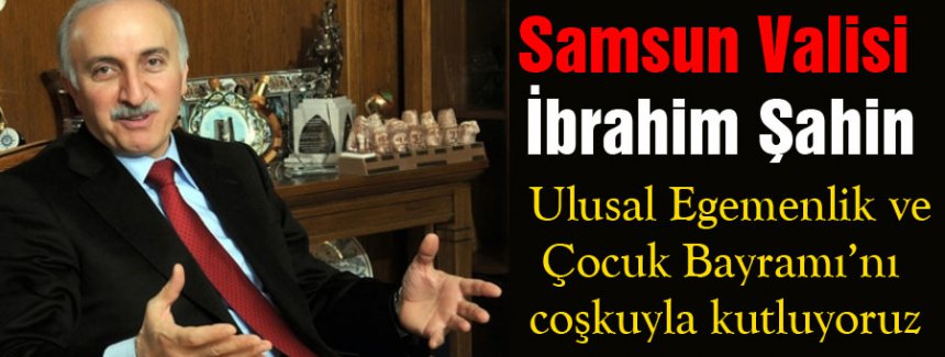 Vali İbrahim Şahin, 23 Nisan Bayramını Kutladı
