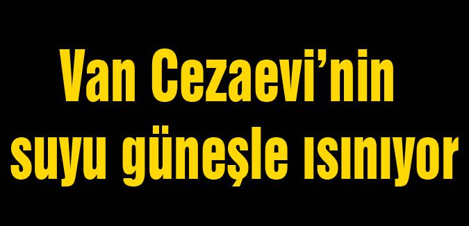 Van Cezaevi’ne teknoloji geliyor