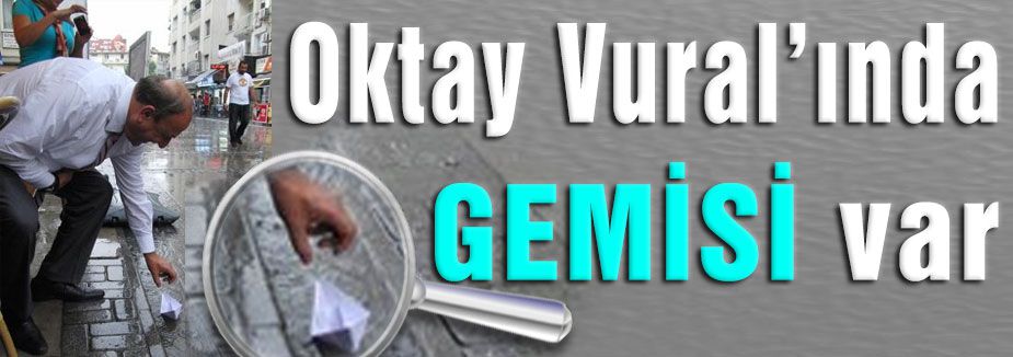 Ve Oktay Vural'ın'da Gemisi Var