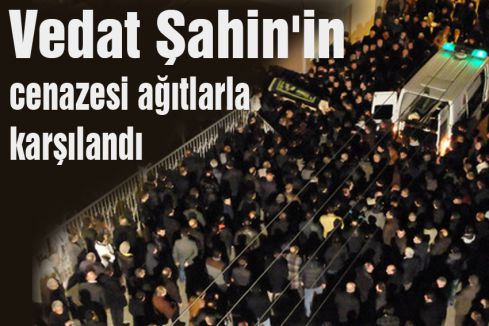 Vedat Şahin'in cenazesinde ağıt...