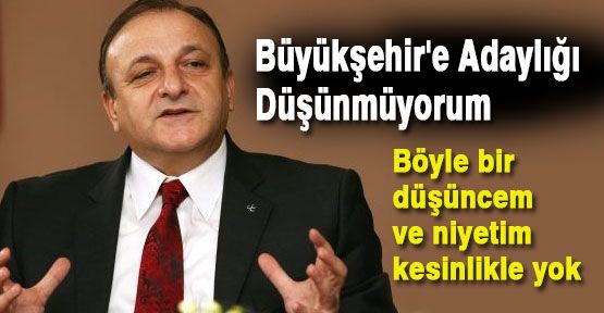 Vural: Adaylık Düşünmüyorum