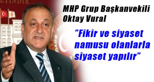 Vural; ”Fikir ve siyaset namusu olanlarla siyaset yapılır”