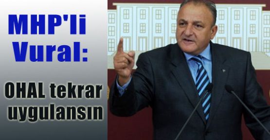 Vural: OHAL Tekrar Uygulansın