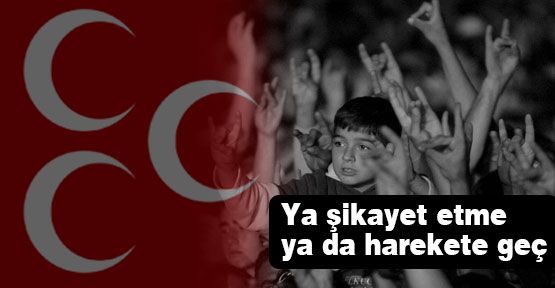 Ya Şikayet Etme Ya da Harekete Geç!